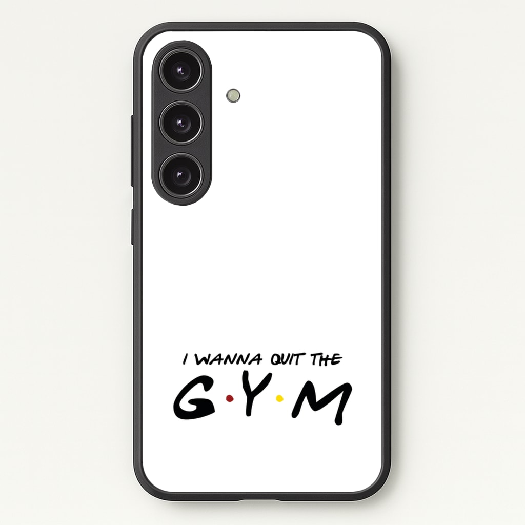 I Wanna Quit The GYM - Friends Phone Case for Galaxy S25