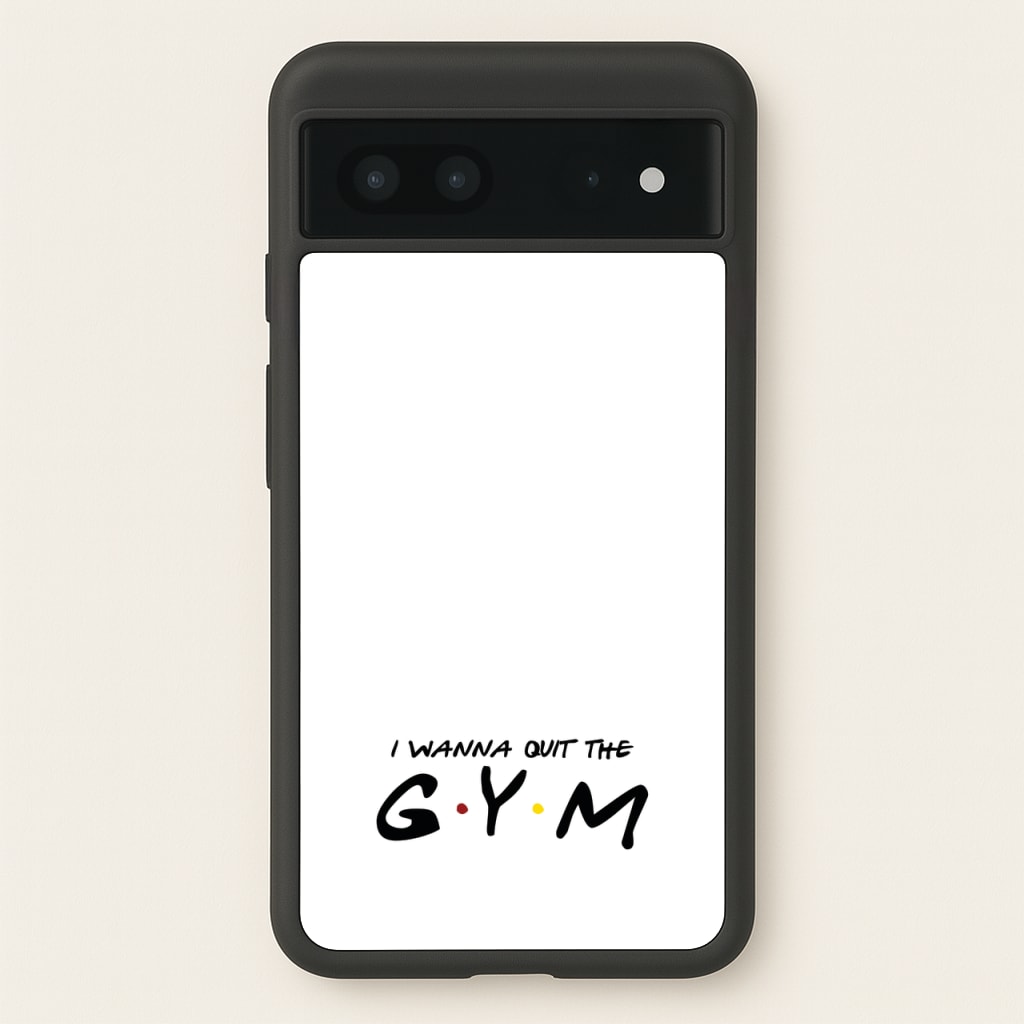 I Wanna Quit The GYM - Friends Phone Case for Google Pixel 7