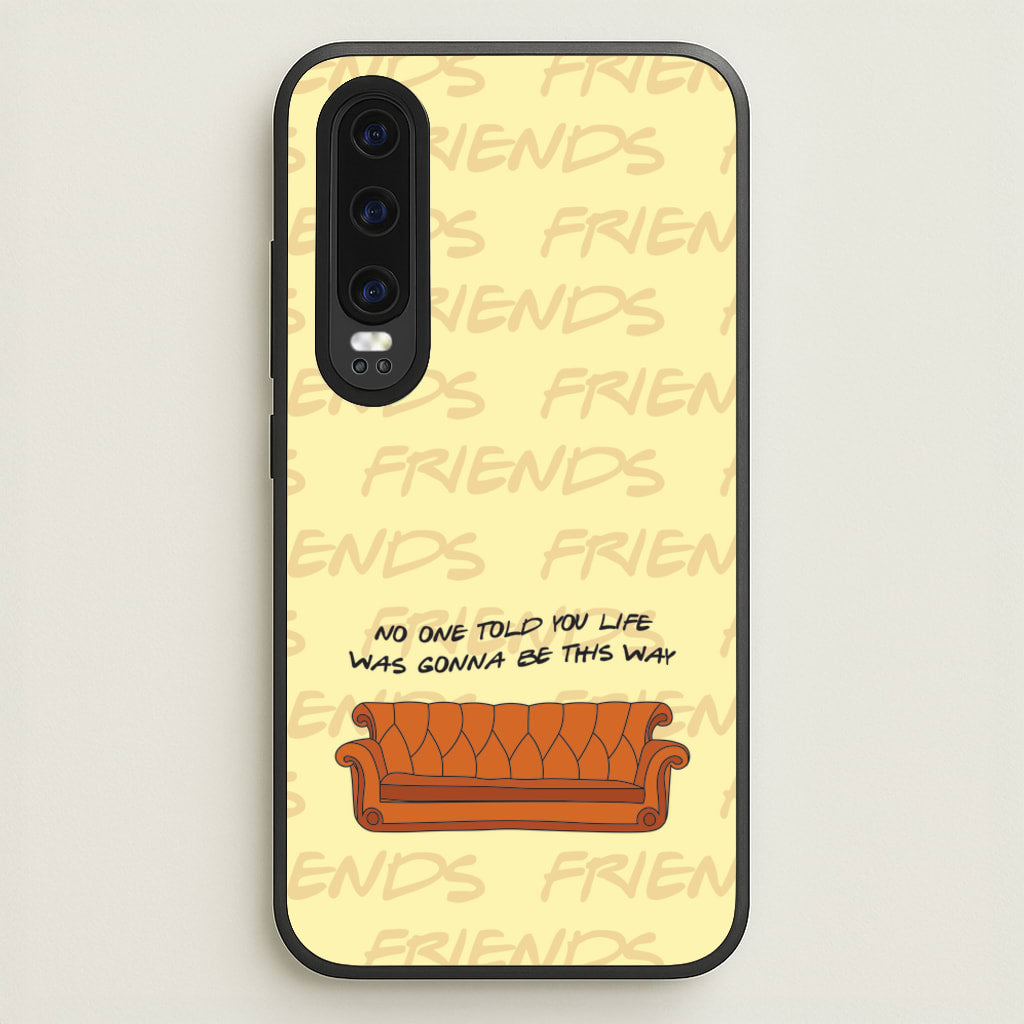 No One Told You Pattern - Friends Phone Case for Huawei P30