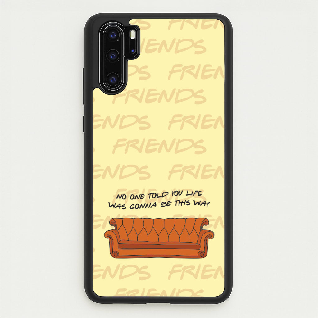 No One Told You Pattern - Friends Phone Case for Huawei P30 Pro