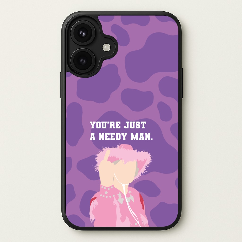 You're Just A Needy Man Phone Case for iPhone 17