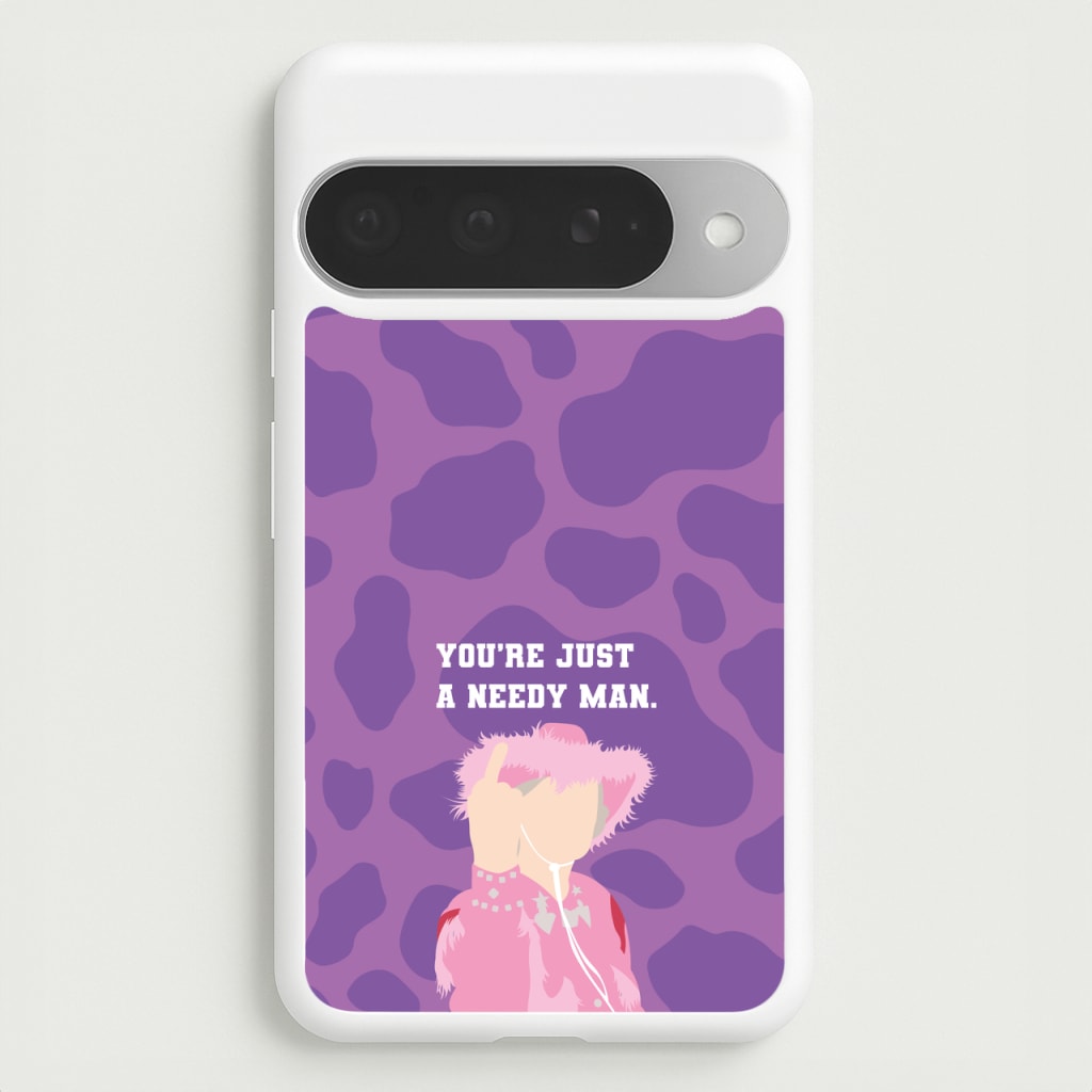 You're Just A Needy Man Phone Case for Google Pixel 10 Pro XL