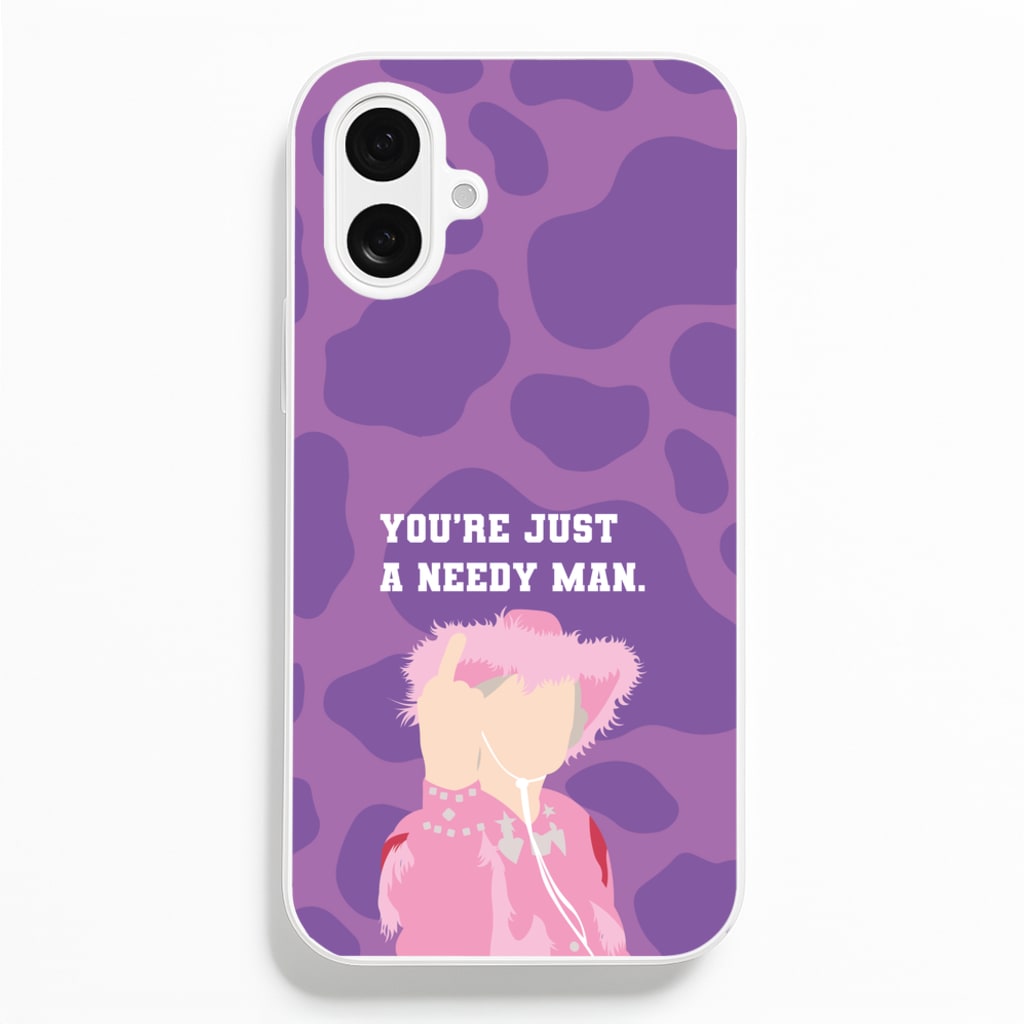You're Just A Needy Man Phone Case