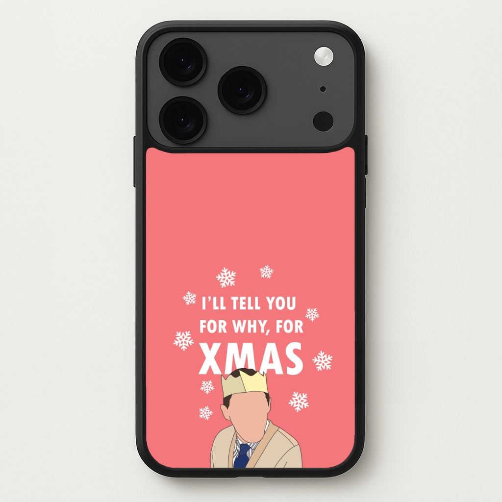 I'll Tell You For Why, For Xmas Phone Case for iPhone 17 Pro Max
