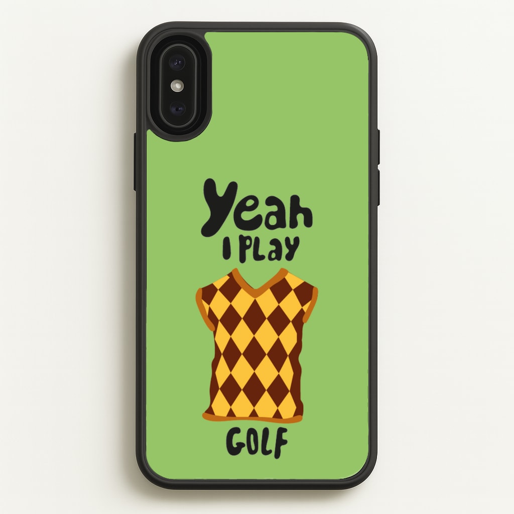 Yeah I play golf - Golf - Golf Phone Case for iPhone XS Max