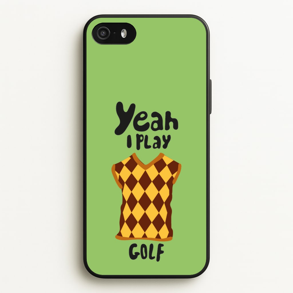 Yeah I play golf - Golf - Golf Phone Case for iPhone 5 / 5s / SE 2016