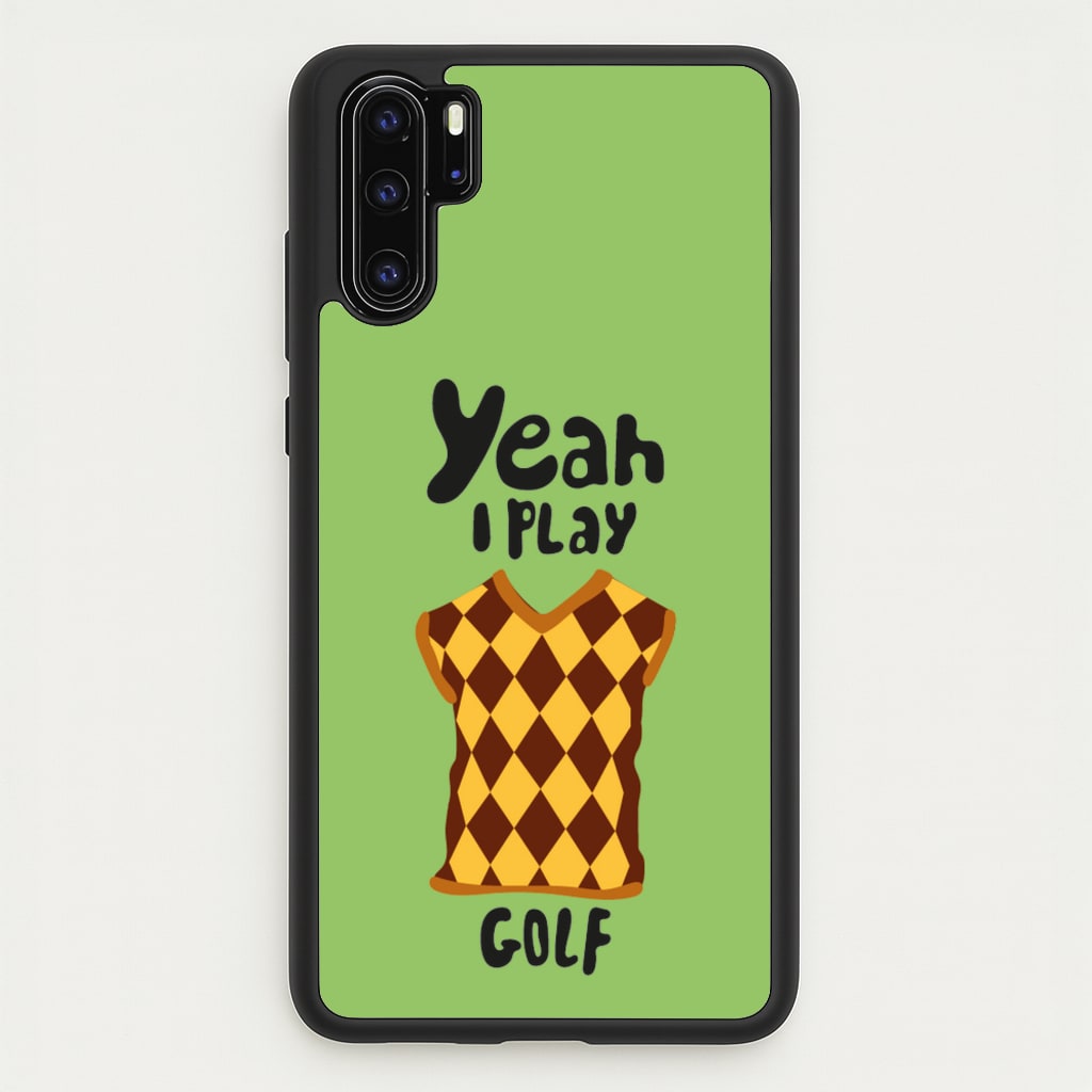 Yeah I play golf - Golf - Golf Phone Case for Huawei P30 Pro