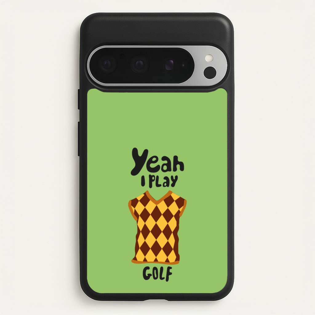 Yeah I play golf - Golf - Golf Phone Case for Google Pixel 9 Pro XL