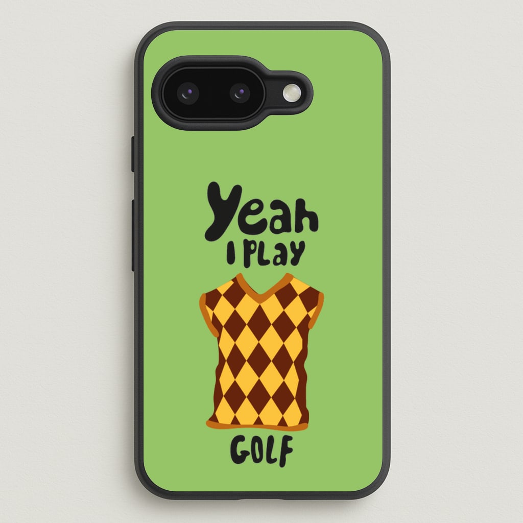 Yeah I play golf - Golf - Golf Phone Case for Google Pixel 9a