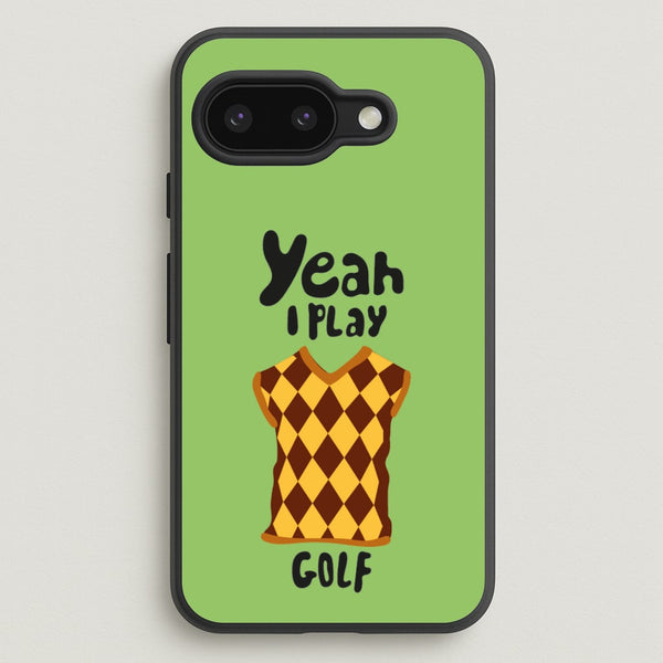 Yeah I play golf - Golf - Golf Phone Case for Google Pixel 9a