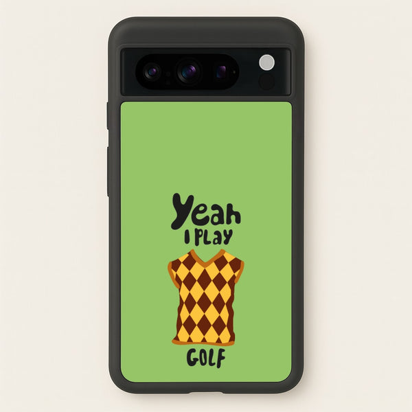 Yeah I play golf - Golf - Golf Phone Case for Google Pixel 8 Pro