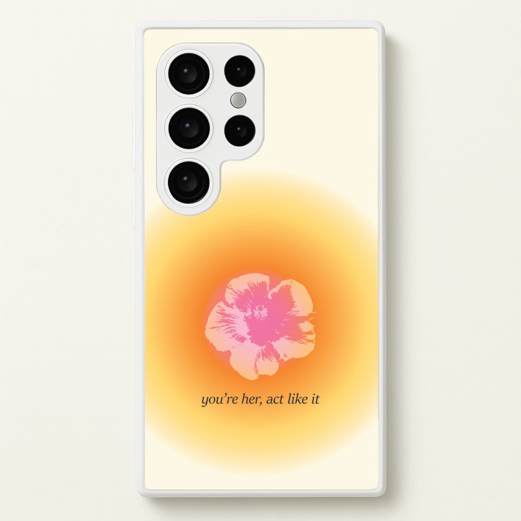 You're Her, Act Like It - Summer Phone Case for Galaxy S24 Ultra