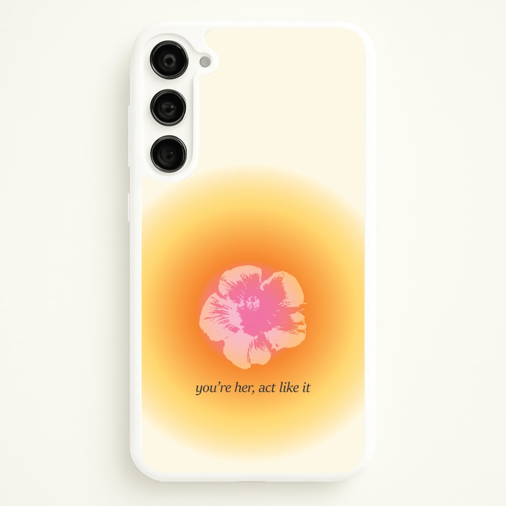 You're Her, Act Like It - Summer Phone Case for Galaxy S23