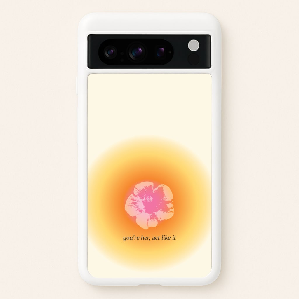 You're Her, Act Like It - Summer Phone Case for Google Pixel 8 Pro