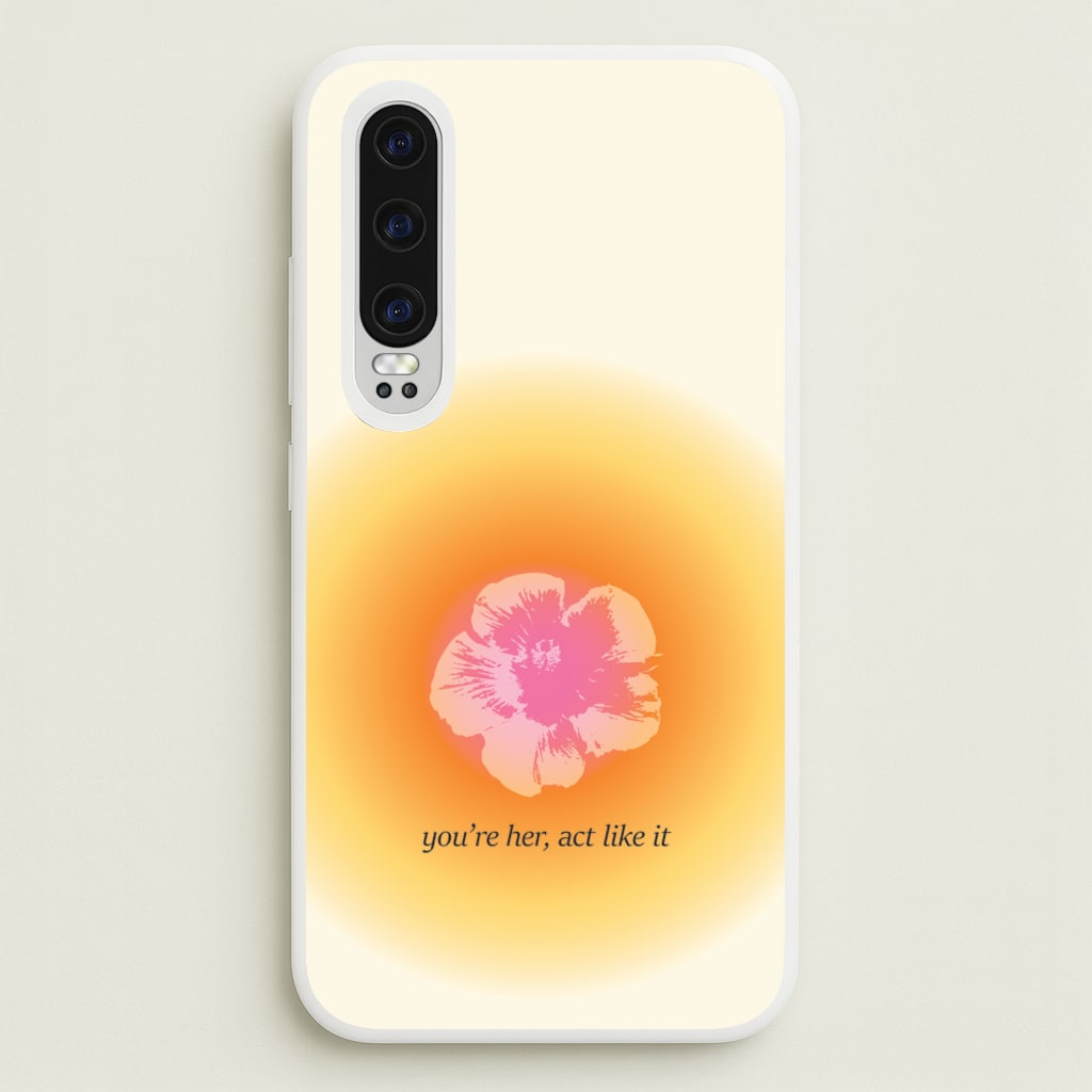 You're Her, Act Like It - Summer Phone Case for Huawei P30