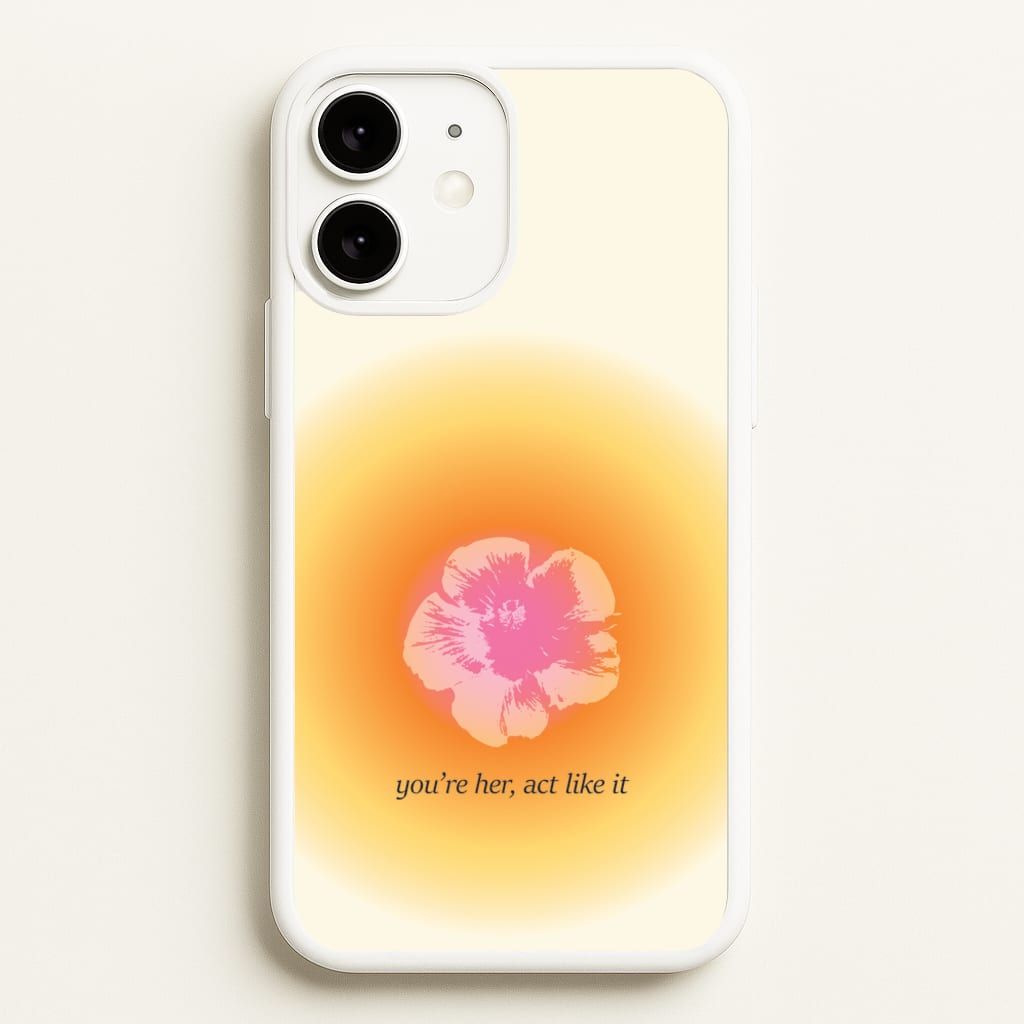 You're Her, Act Like It - Summer Phone Case for iPhone 11