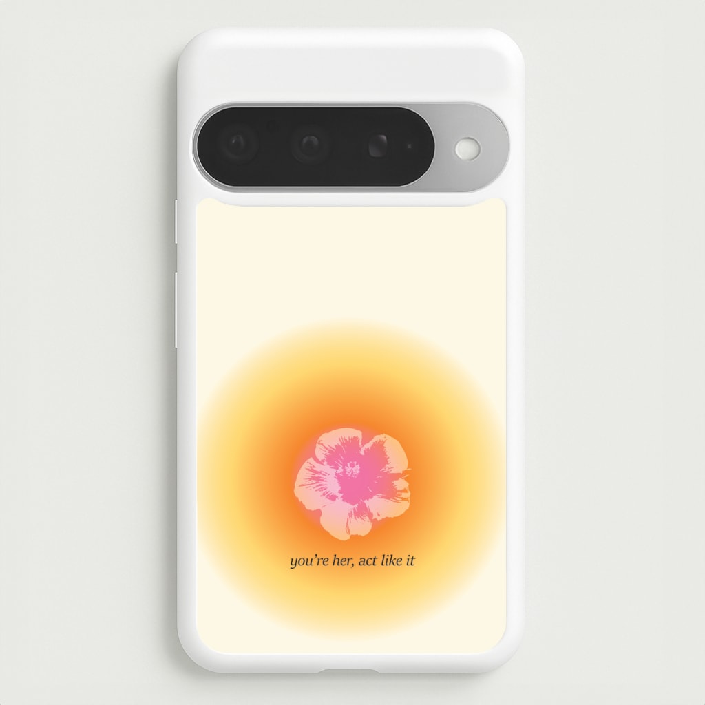 You're Her, Act Like It Phone Case for Google Pixel 10 Pro XL