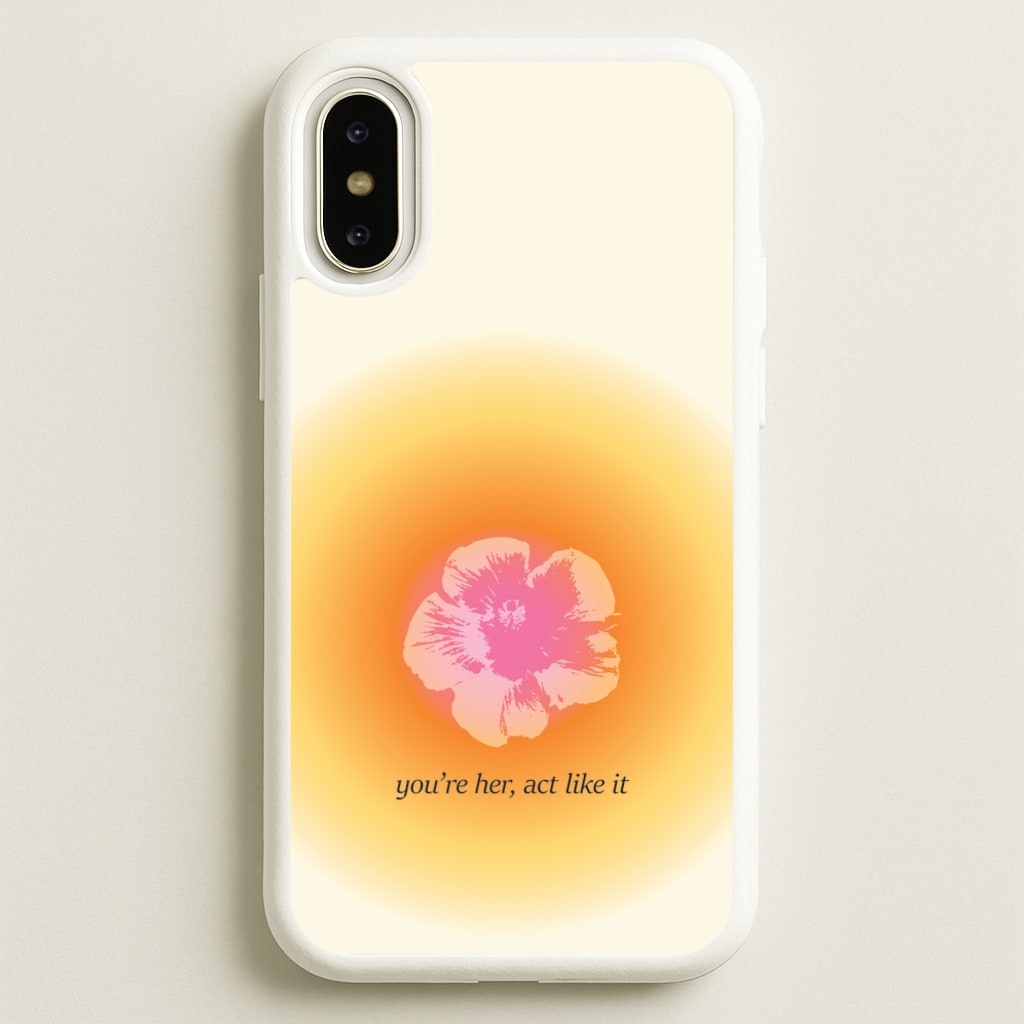 You're Her, Act Like It - Summer Phone Case for iPhone X / XS