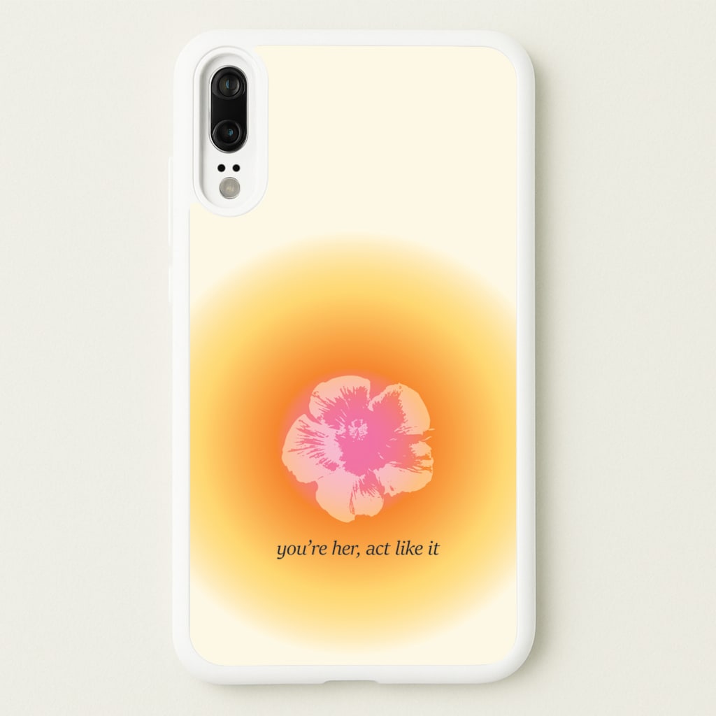 You're Her, Act Like It - Summer Phone Case for Huawei P20
