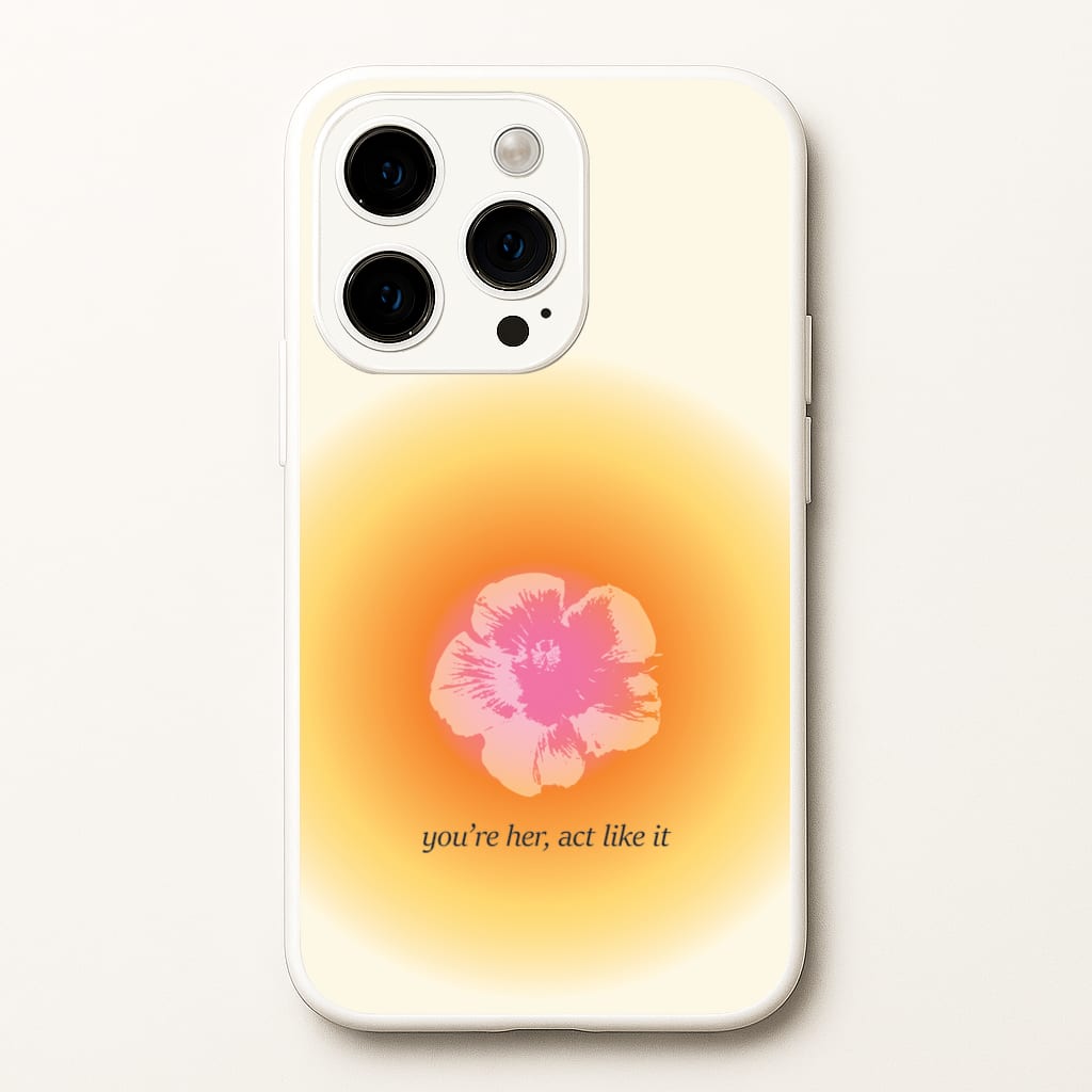 You're Her, Act Like It - Summer Phone Case for iPhone 15 Pro