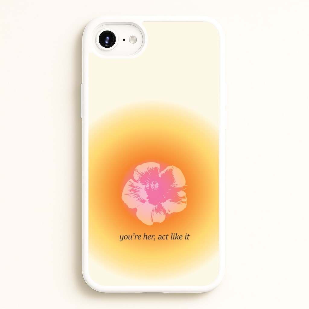 You're Her, Act Like It - Summer Phone Case for iPhone 6 / 7 / 8 / SE