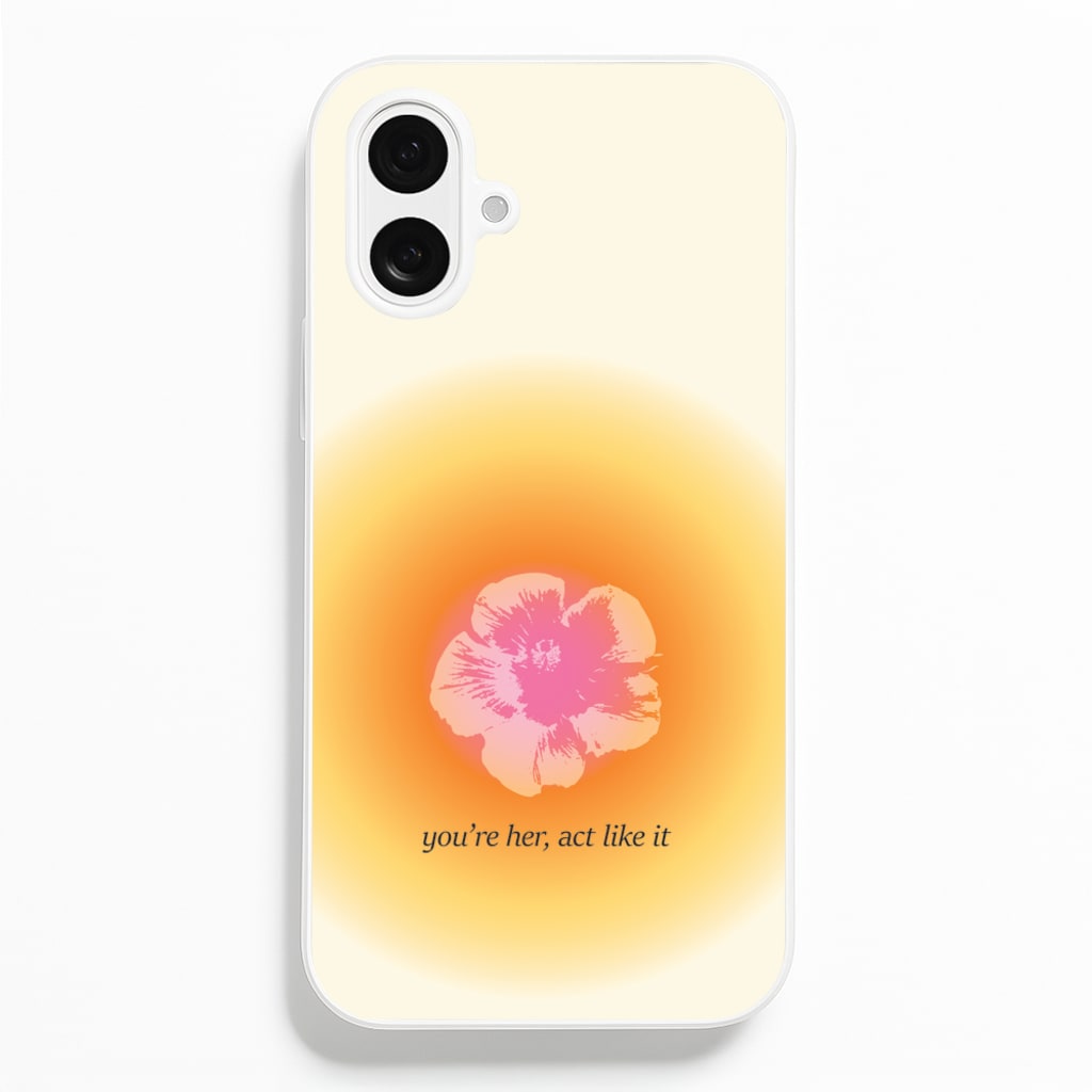 You're Her, Act Like It - Summer Phone Case for iPhone 16 Plus