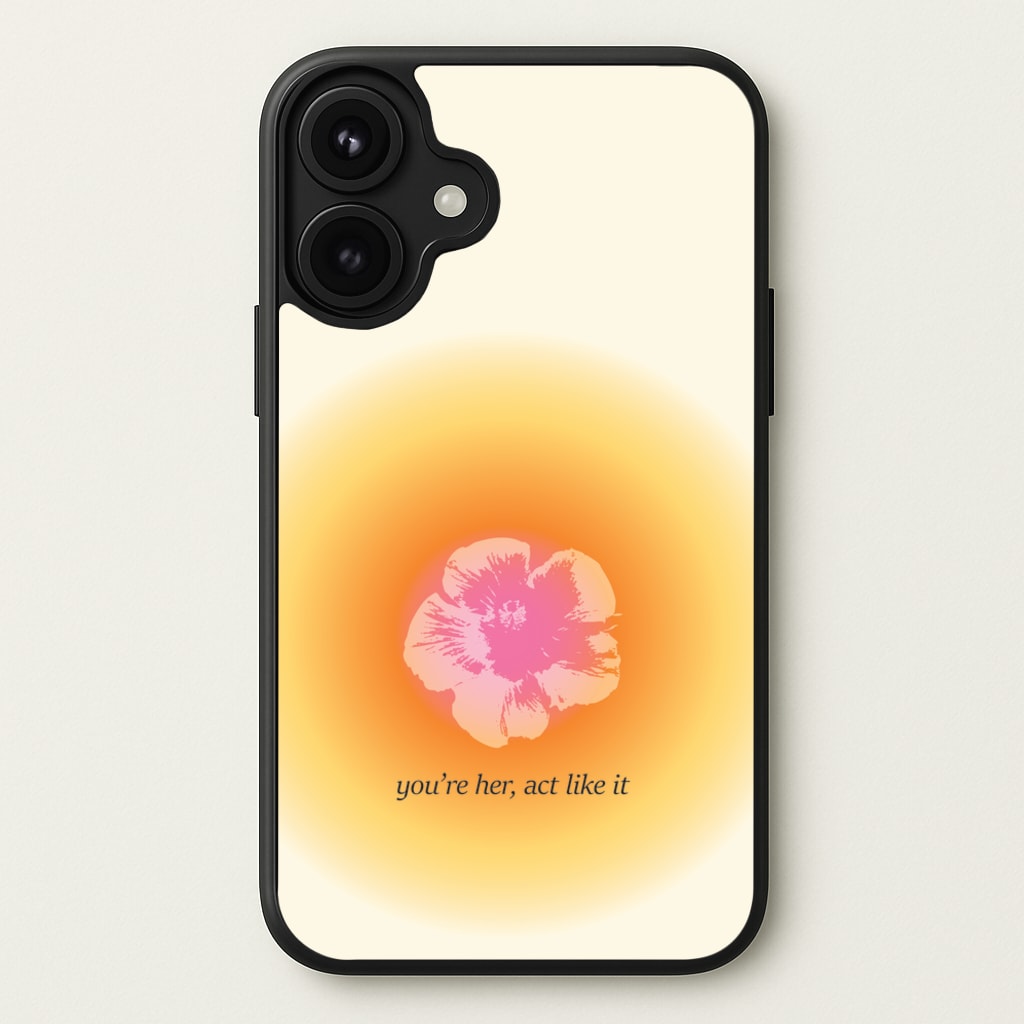 You're Her, Act Like It Phone Case for iPhone 17
