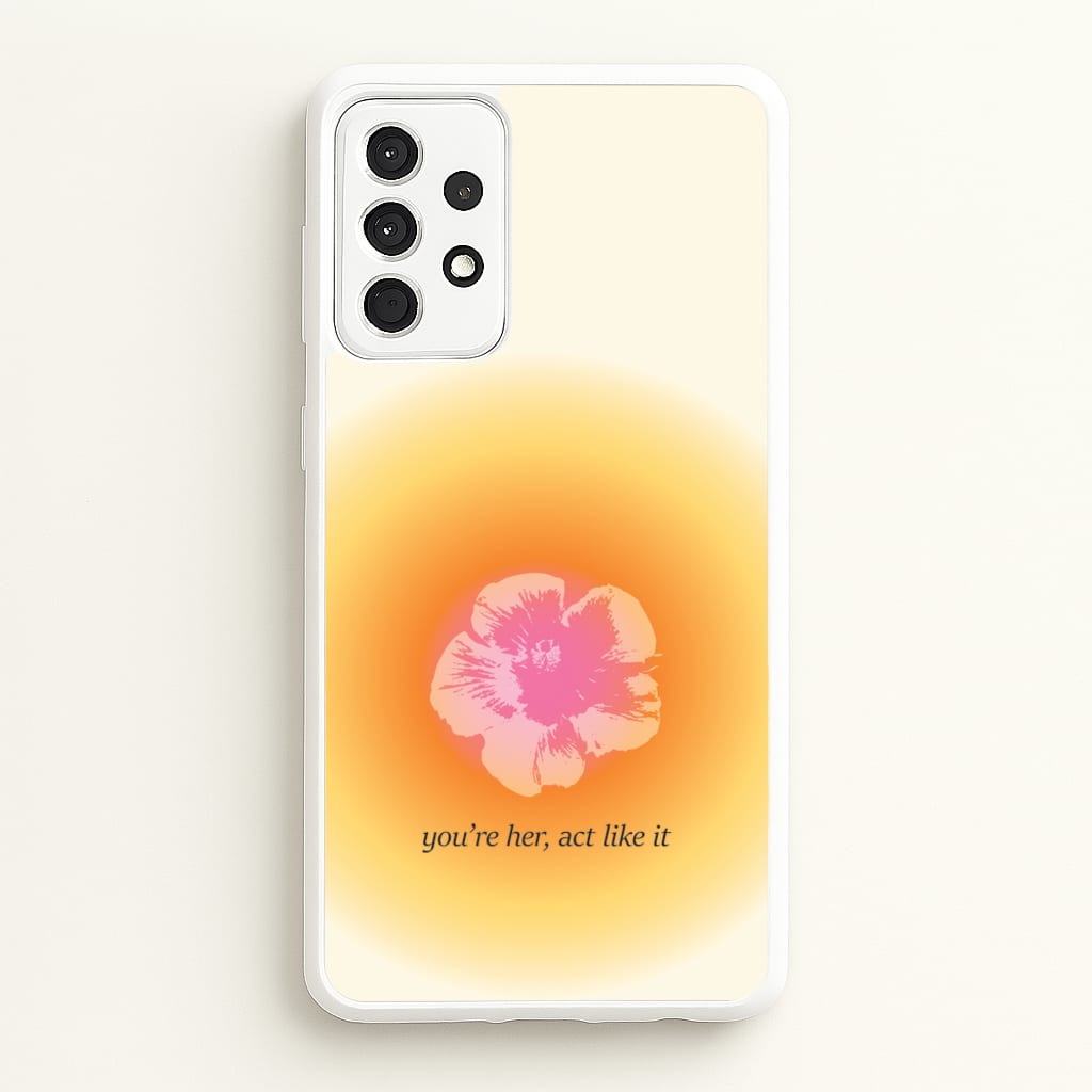 You're Her, Act Like It - Summer Phone Case for Galaxy A52 / A52s