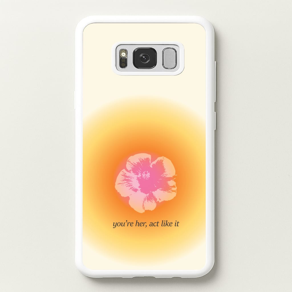 You're Her, Act Like It - Summer Phone Case for Galaxy S8