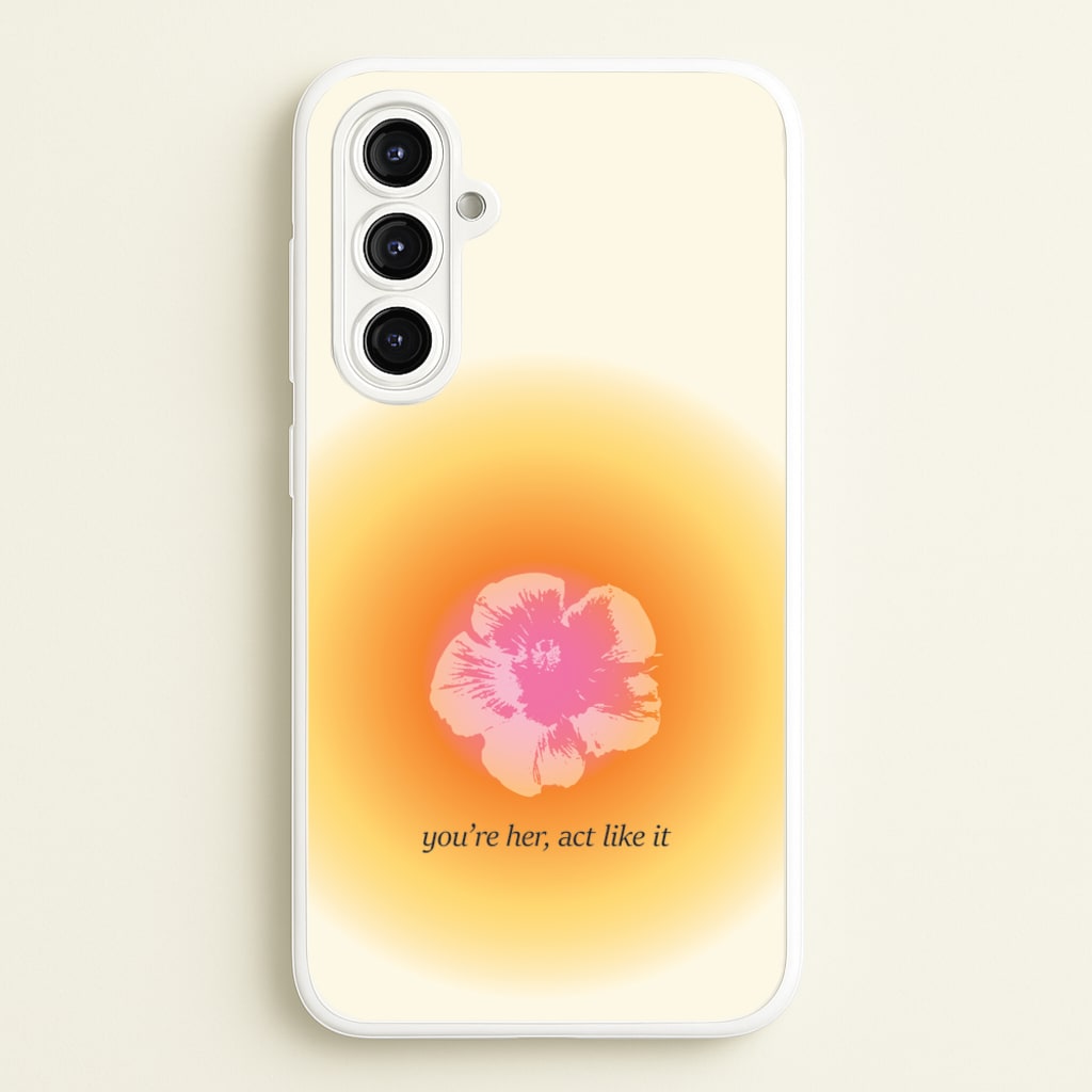 You're Her, Act Like It - Summer Phone Case for Galaxy A16