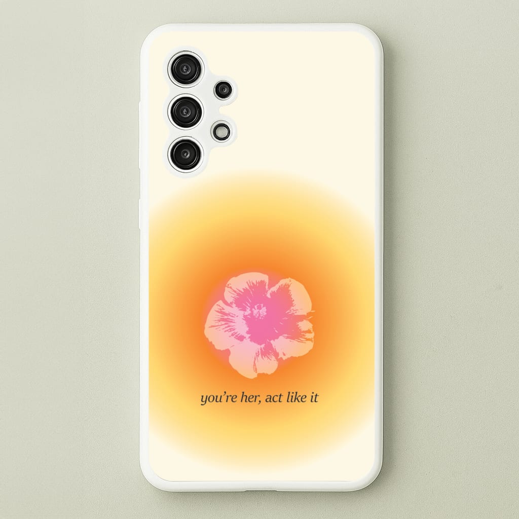 You're Her, Act Like It - Summer Phone Case for Galaxy A13