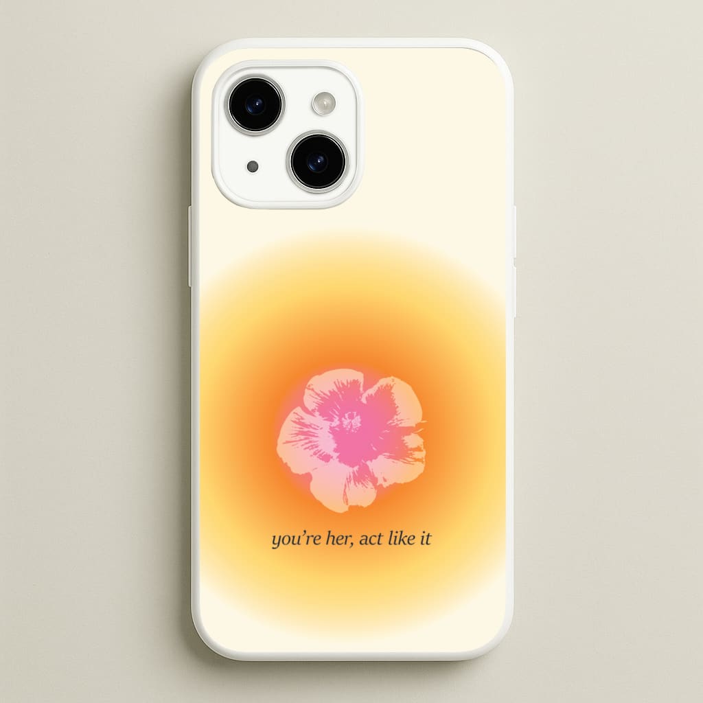 You're Her, Act Like It - Summer Phone Case for iPhone 14 Plus