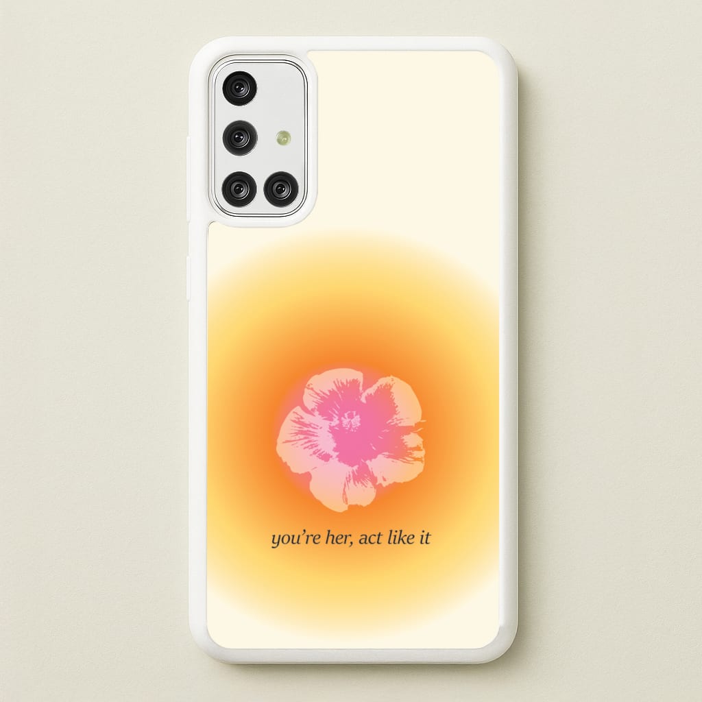 You're Her, Act Like It - Summer Phone Case for Galaxy A71