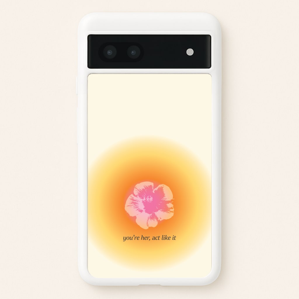 You're Her, Act Like It - Summer Phone Case for Google Pixel 6a