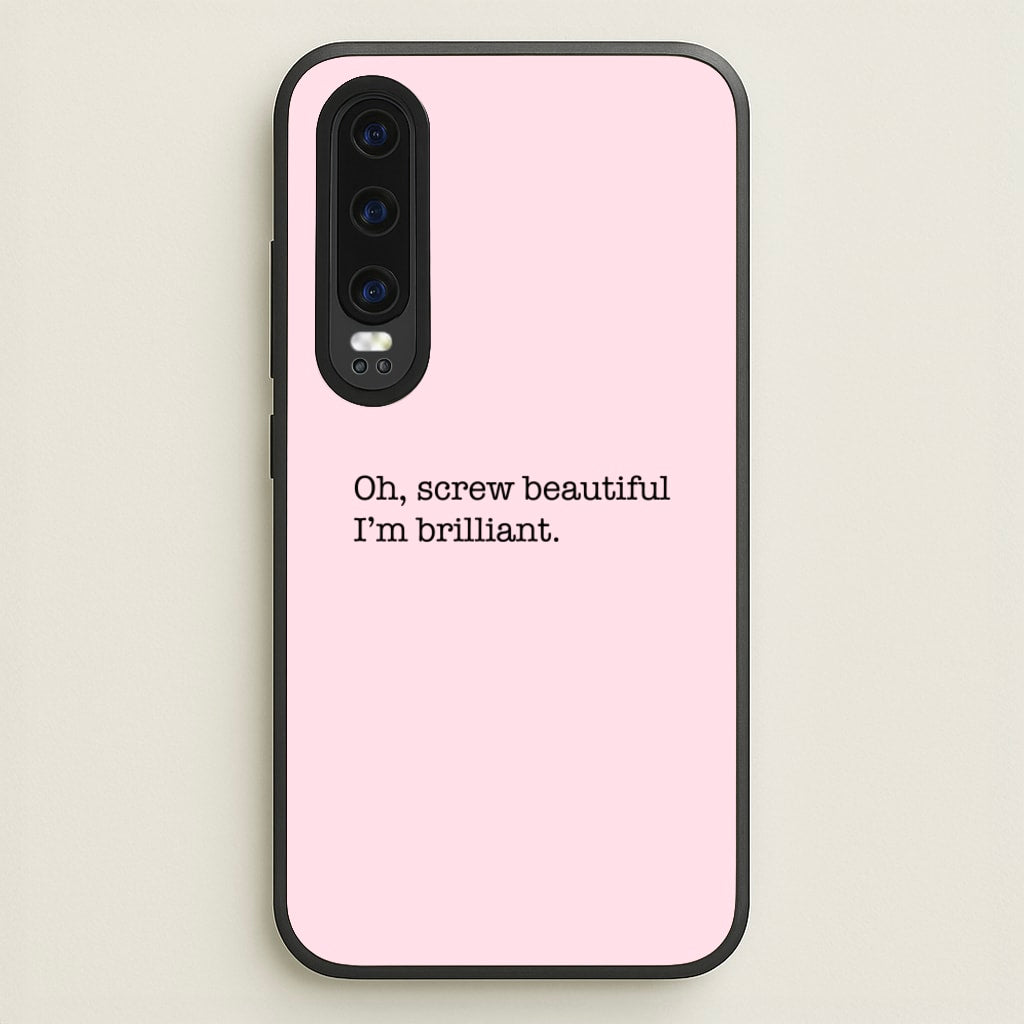 Oh, Screw Beautiful I'm Brilliant - Grey's - Grey's Anatomy Phone Case for Huawei P30