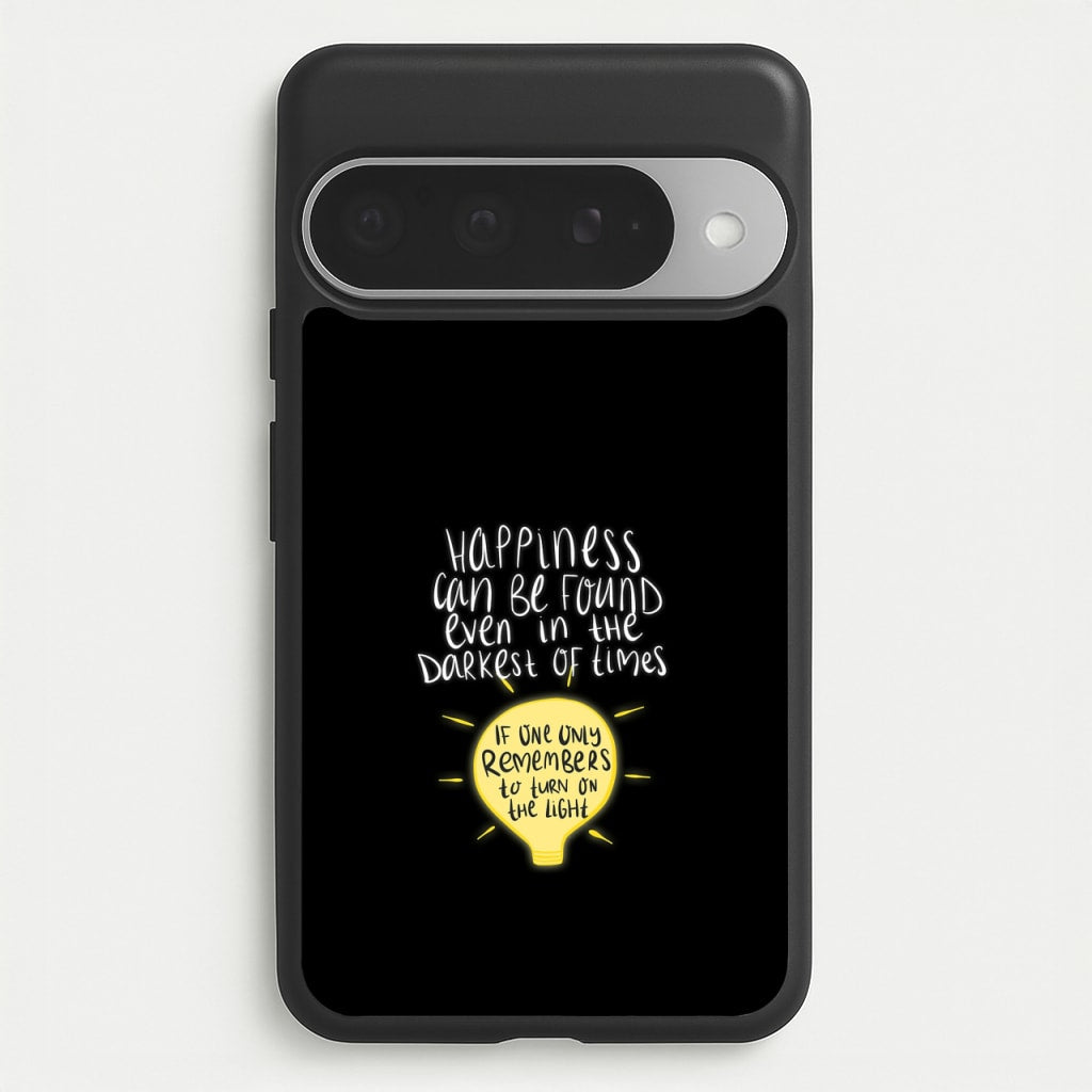 Happiness Can Be Found In The Darkest of Times Phone Case for Google Pixel 10 Pro XL