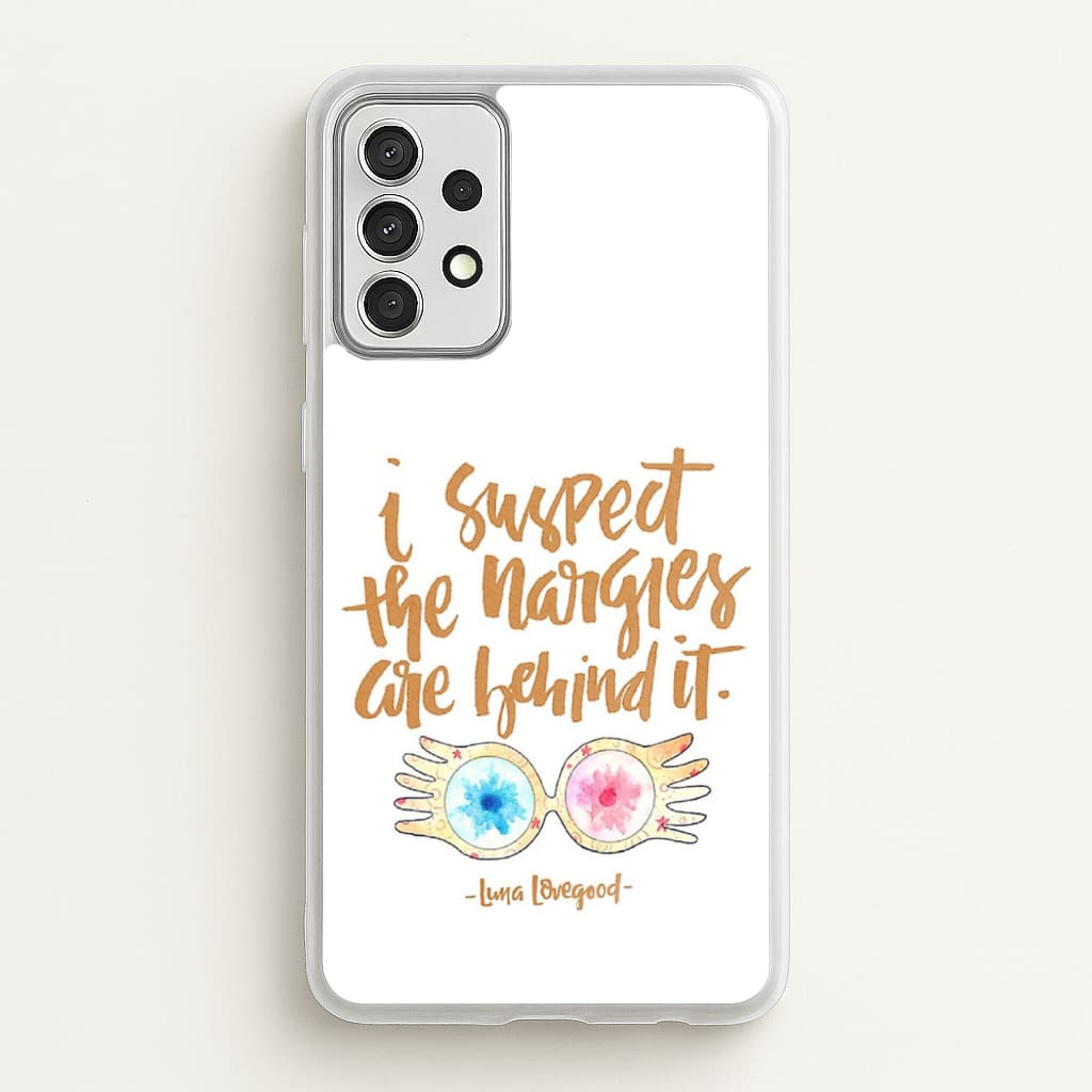 I Suspect The Nargles Are Behind It - Phone Case for Galaxy A52 / A52s