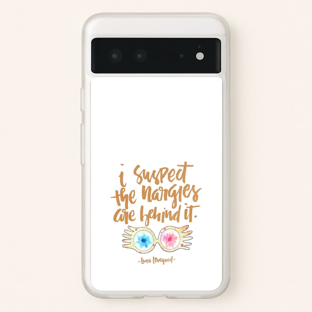 I Suspect The Nargles Are Behind It - Phone Case for Google Pixel 6