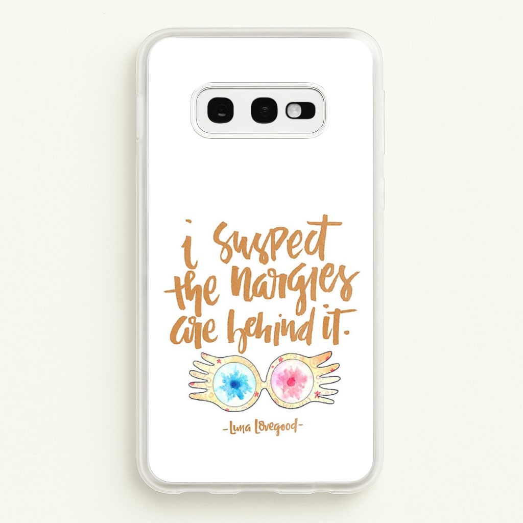 I Suspect The Nargles Are Behind It - Phone Case for Galaxy S10e