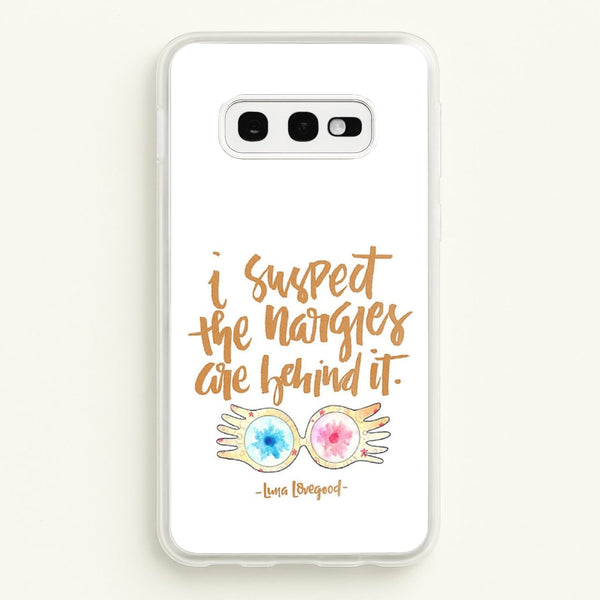 I Suspect The Nargles Are Behind It - Phone Case for Galaxy S10e