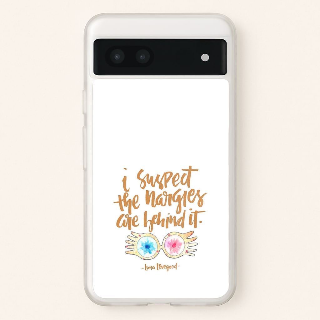I Suspect The Nargles Are Behind It - Phone Case for Google Pixel 7a
