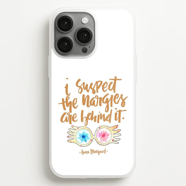 I Suspect The Nargles Are Behind It - Phone Case for iPhone 13 Pro Max