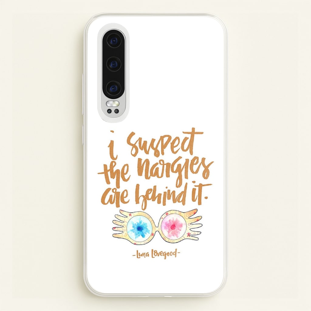 I Suspect The Nargles Are Behind It - Phone Case for Huawei P30