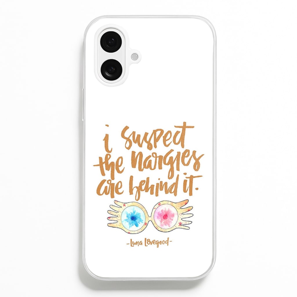 I Suspect The Nargles Are Behind It - Phone Case for iPhone 16 Plus