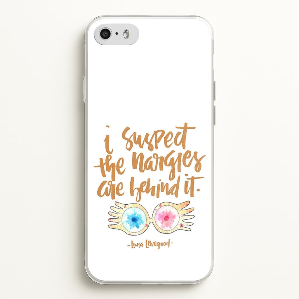 I Suspect The Nargles Are Behind It - Phone Case for iPhone 5 / 5s / SE 2016