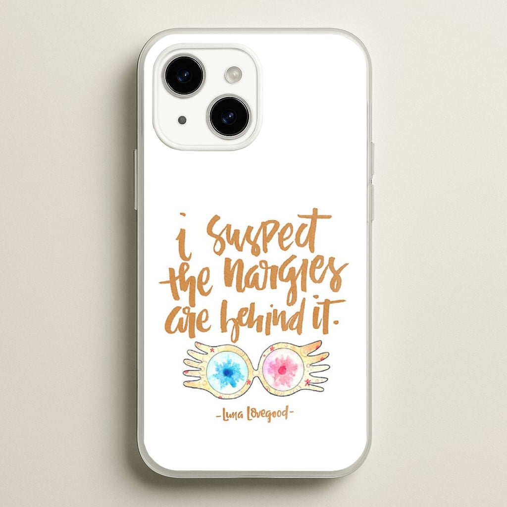 I Suspect The Nargles Are Behind It - Phone Case for iPhone 15