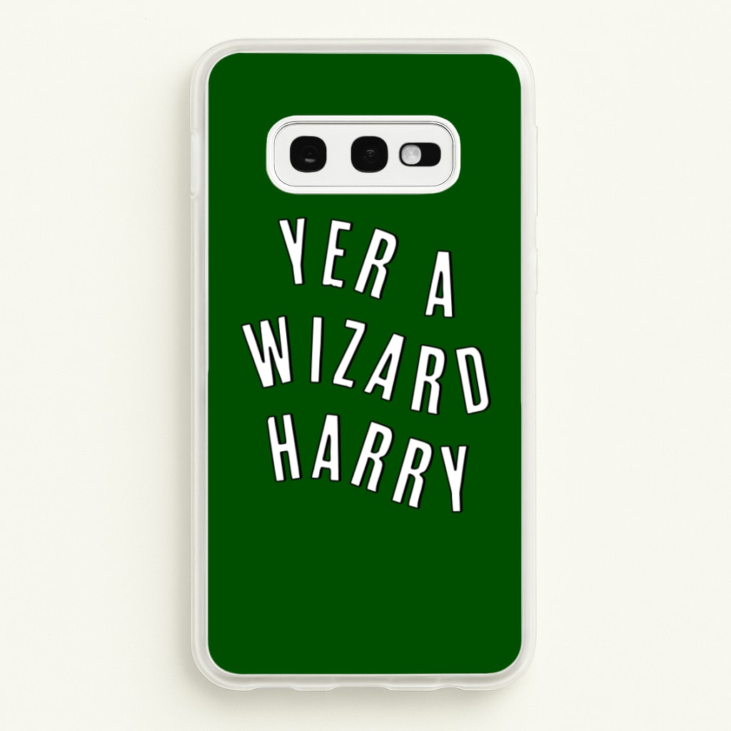 Green Yer A Wizard Harry - Harry Potter Phone Case for Galaxy S10e
