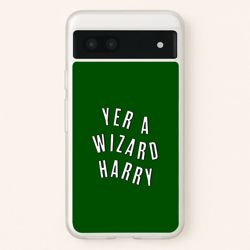 Green Yer A Wizard Harry - Harry Potter Phone Case for Google Pixel 7a