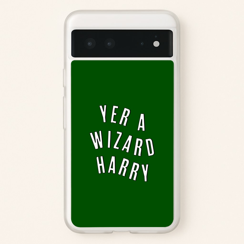 Green Yer A Wizard Harry - Harry Potter Phone Case for Google Pixel 6