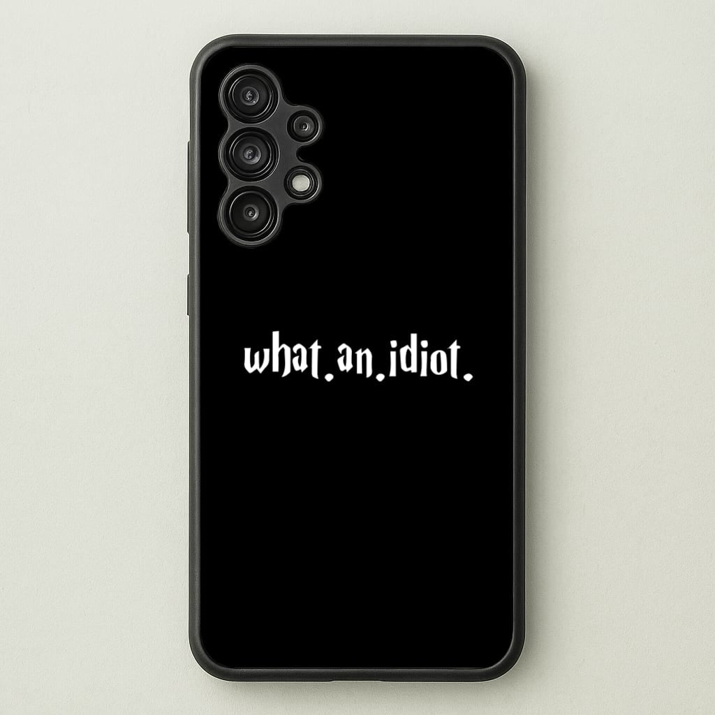 What An Idiot - Harry Potter Phone Case for Galaxy A13